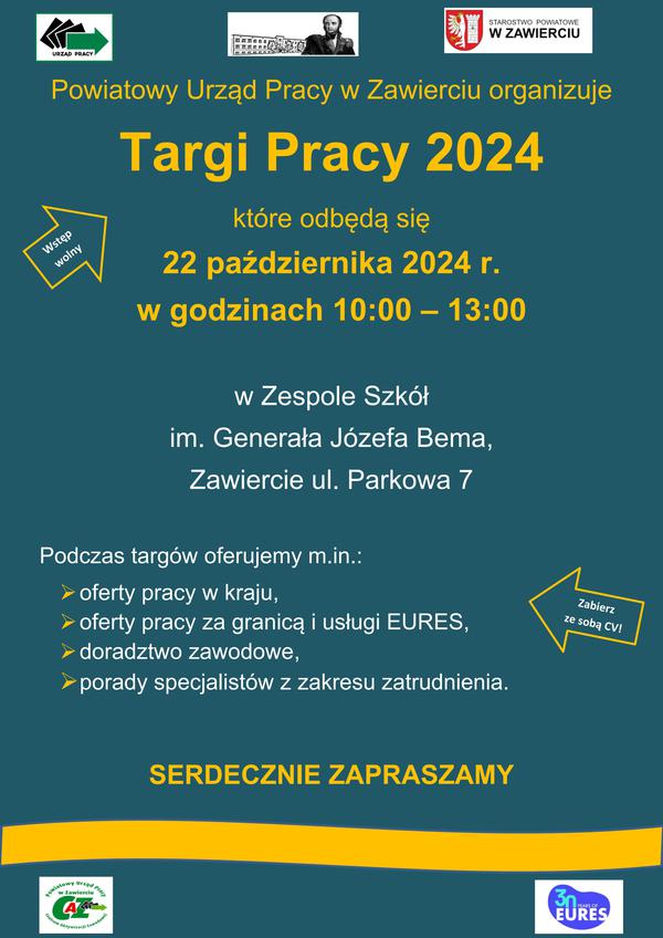 Plakat przedstawia zaproszenie na Targi Pracy 2024, które odbędą się 22 października 2024 r. w Zespole Szkół im. Generała Józefa Bema, Zawiercie ul. Parkowa 7 Podczas targów oferujemy oferty pracy w kraju, oferty pracy za granicą i usługi EURES, doradztwo zawodowe, porady specjalistów z zakresu zatrudnienia